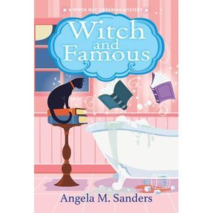 Witch and Famous -- Angela M. Sanders
